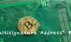多重签名地址的英文是 ＂Multisignature Address＂ 或